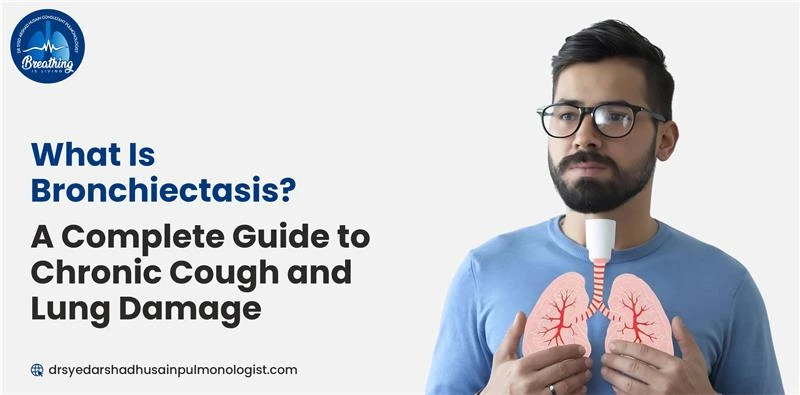 What Is Bronchiectasis? A Complete Guide to Chronic Cough and Lung Damage
